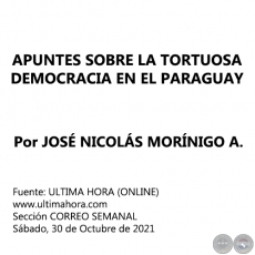 APUNTES SOBRE LA TORTUOSA DEMOCRACIA EN EL PARAGUAY - Por JOSÉ NICOLÁS MORÍNIGO A. - Sábado, 30 de Octubre de 2021